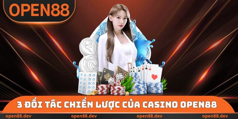 3 đối tác chiến lược của Casino OPEN88