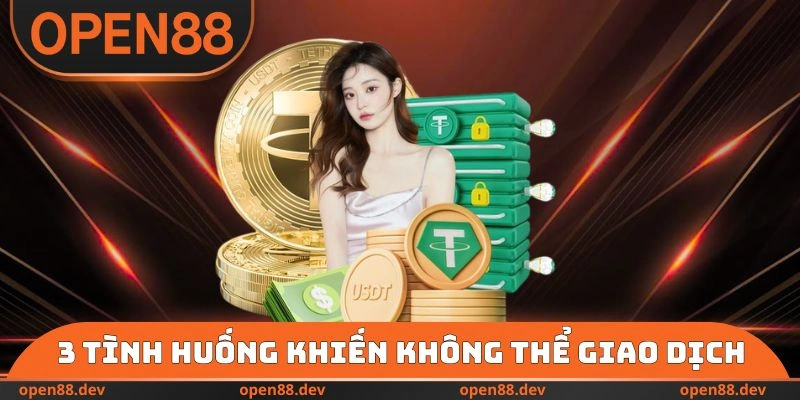 3 tình huống khiến hội viên không thể giao dịch