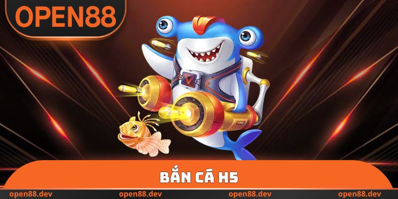 Bắn Cá H5 OPEN88 - Săn Boss Nổ Hũ, Thắng Lớn Siêu Đơn Giản