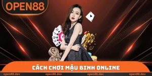 Cách Chơi Mậu binh Online - Hướng Dẫn Cá Cược Tại OPEN88
