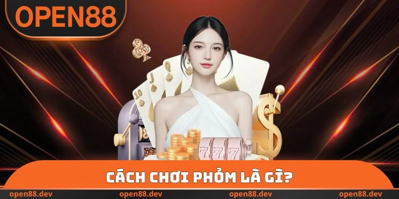 Cách chơi Phỏm là gì?