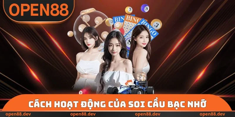 Cách hoạt động của soi cầu bạc nhớ