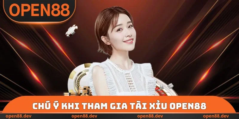 Chú ý khi tham gia Tài xỉu OPEN88