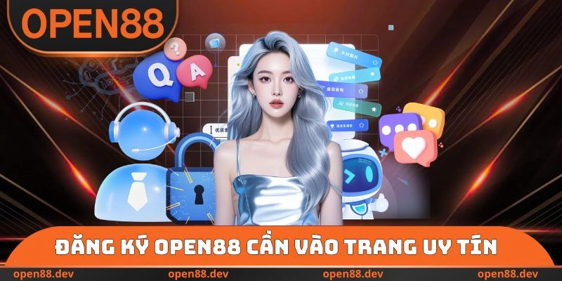 Đăng ký OPEN88 thành công cần vào trang uy tín