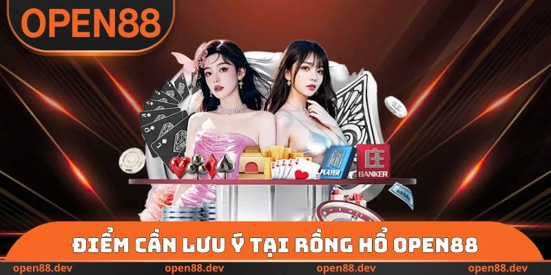 Điểm cần lưu ý tại Rồng hổ OPEN88