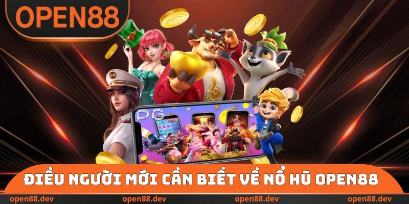 Điều người mới cần biết về nổ hũ OPEN88