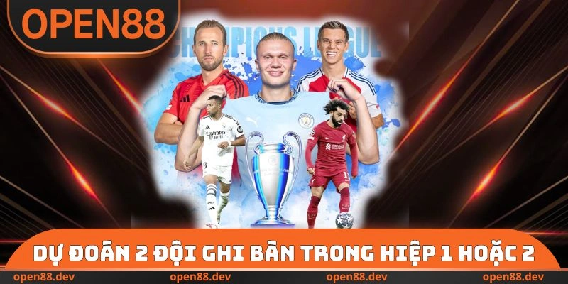 Dự đoán 2 đội ghi bàn trong hiệp 1 hoặc 2