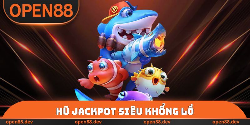 Hũ Jackpot siêu khổng lồ