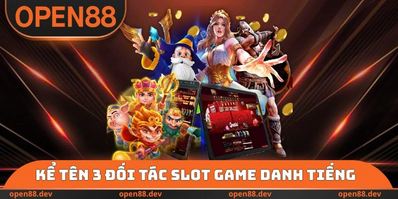 Kể tên 3 đối tác slot game danh tiếng
