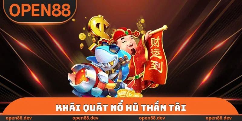 Khái quát nổ hũ thần tài