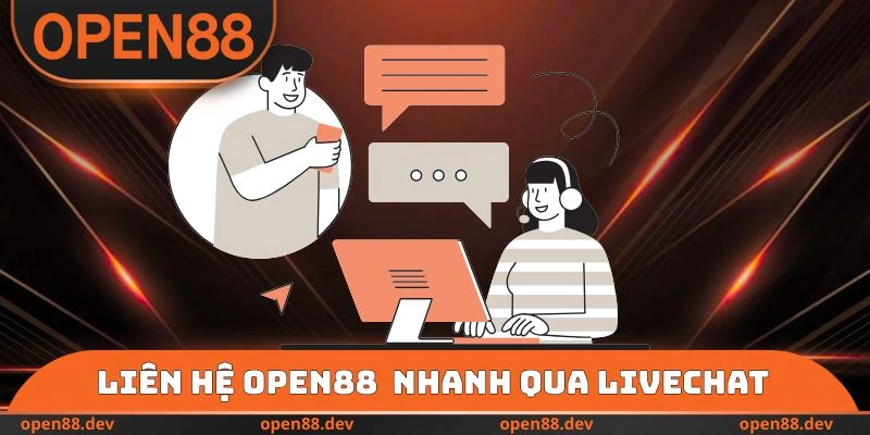 Liên hệ OPEN88 phản hồi nhanh qua livechat