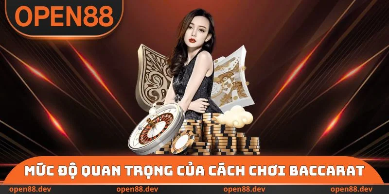 Mức độ quan trọng của cách chơi Baccarat