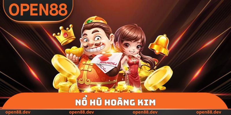Nổ Hũ Hoàng Kim - Tựa Game Nổ Hũ Đổi Thưởng Hot Tại OPEN88