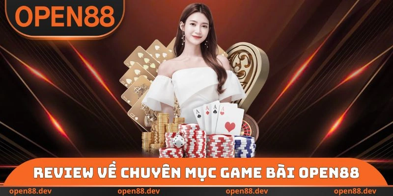 Review về chuyên mục game bài OPEN88