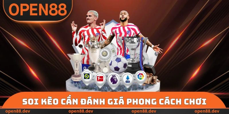 Soi kèo cần đánh giá phong cách chơi