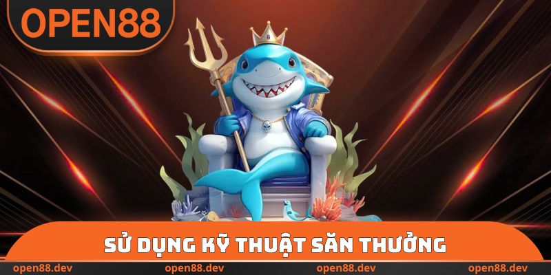 Sử dụng kỹ thuật săn thưởng