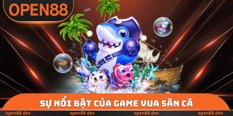 Sự nổi bật của game vua săn cá