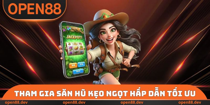 Tham gia Săn Hũ Kẹo Ngọt hấp dẫn tối ưu