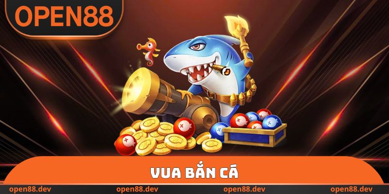 Vua Bắn Cá OPEN88 - Săn Thưởng Lớn, Nhận Quà Mỗi Ngày