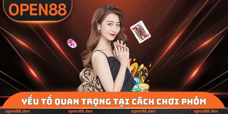 Yếu tố quan trọng tại cách chơi Phỏm